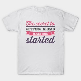 The secret to getting ahead is getting started inspiring shirts for women T-Shirt